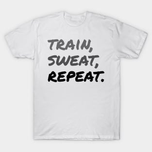 TRAIN, SWEAT, REPEAT. (Handwritten style) | Minimal Text Aesthetic Streetwear Unisex Design for Fitness/Athletes | Shirt, Hoodie, Coffee Mug, Mug, Apparel, Sticker, Gift, Pins, Totes, Magnets, Pillows T-Shirt